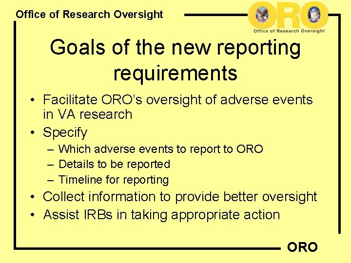 Office of Research Oversight Goals of the new reporting requirements • Facilitate ORO’s oversight