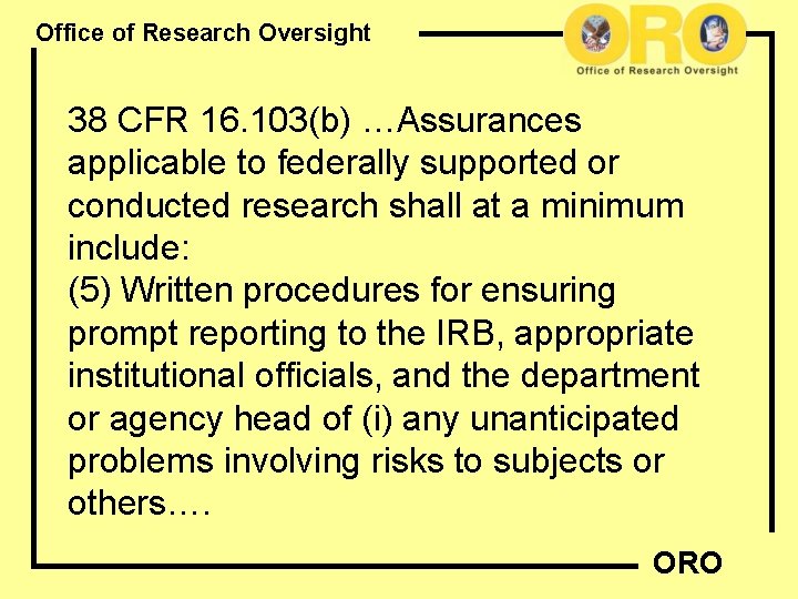 Office of Research Oversight 38 CFR 16. 103(b) …Assurances applicable to federally supported or