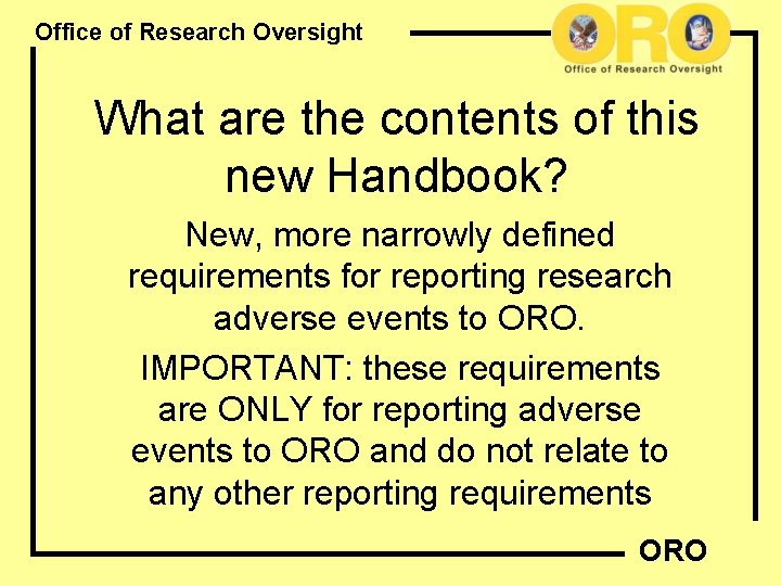 Office of Research Oversight What are the contents of this new Handbook? New, more