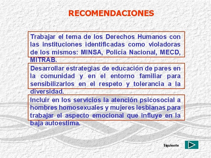 RECOMENDACIONES Trabajar el tema de los Derechos Humanos con las instituciones identificadas como violadoras