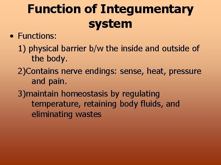 Function of Integumentary system • Functions: 1) physical barrier b/w the inside and outside