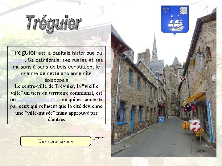 Tréguier est la capitale historique du Trégor. Sa cathédrale, ses ruelles et ses maisons