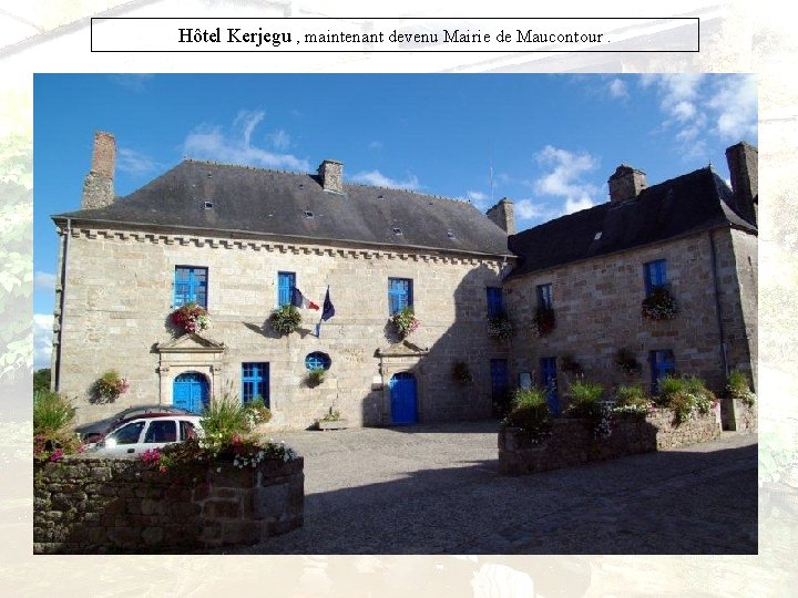 Hôtel Kerjegu , maintenant devenu Mairie de Maucontour. 