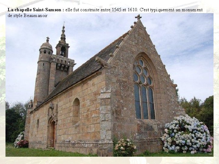 La chapelle Saint-Samson : elle fut construite entre 1545 et 1610. C'est typiquement un