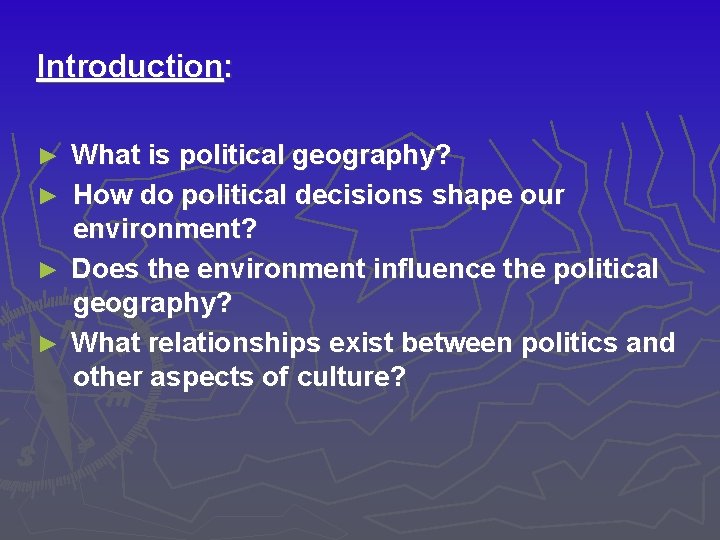 Introduction: What is political geography? ► How do political decisions shape our environment? ►