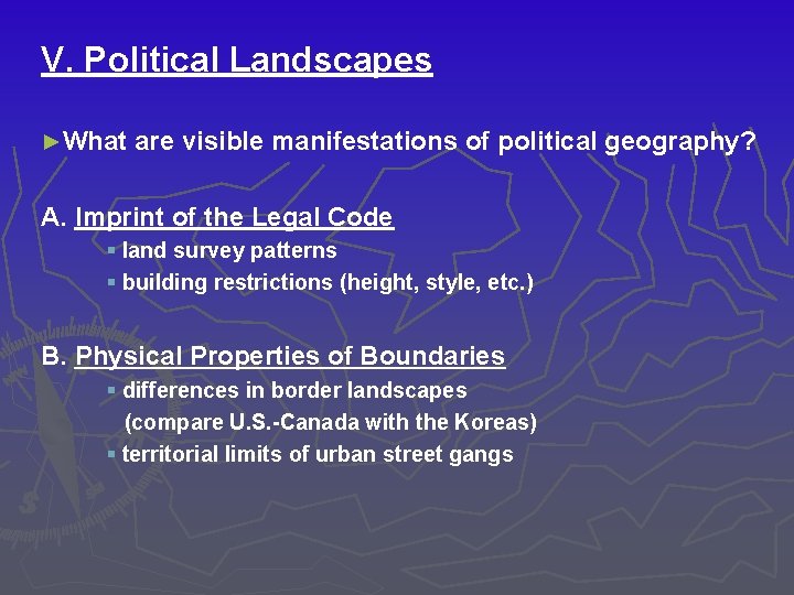 V. Political Landscapes ►What are visible manifestations of political geography? A. Imprint of the