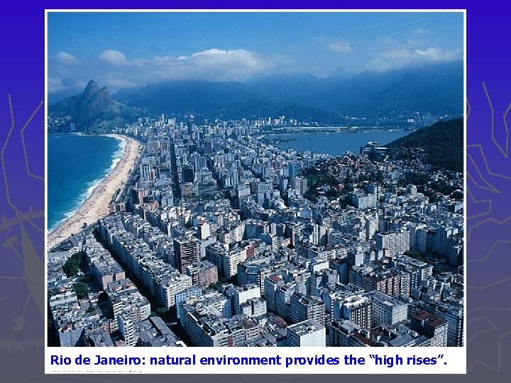 Rio de Janeiro: natural environment provides the “high rises”. 