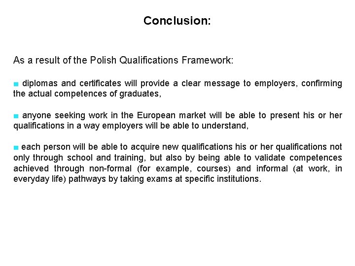 Conclusion: As a result of the Polish Qualifications Framework: ■ diplomas and certificates will
