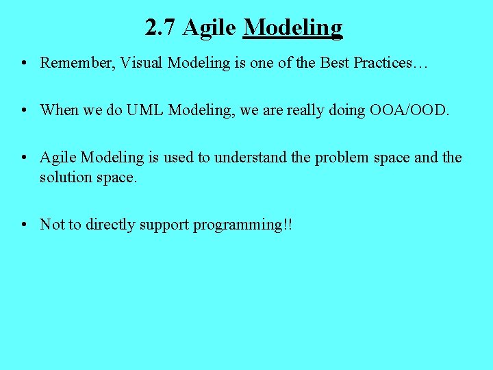 2. 7 Agile Modeling • Remember, Visual Modeling is one of the Best Practices…