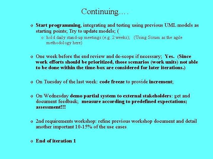 Continuing…. o Start programming, integrating and testing using previous UML models as starting points;