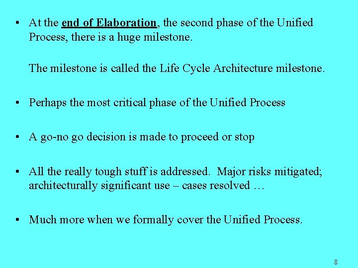  • At the end of Elaboration, the second phase of the Unified Process,