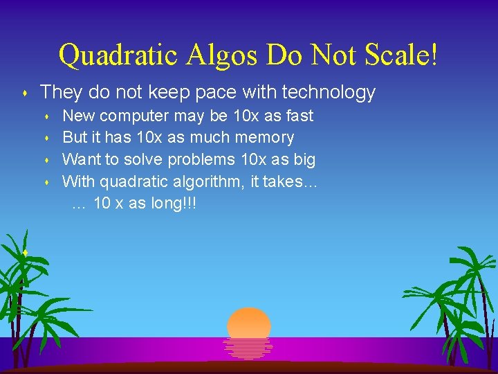 Quadratic Algos Do Not Scale! s They do not keep pace with technology s