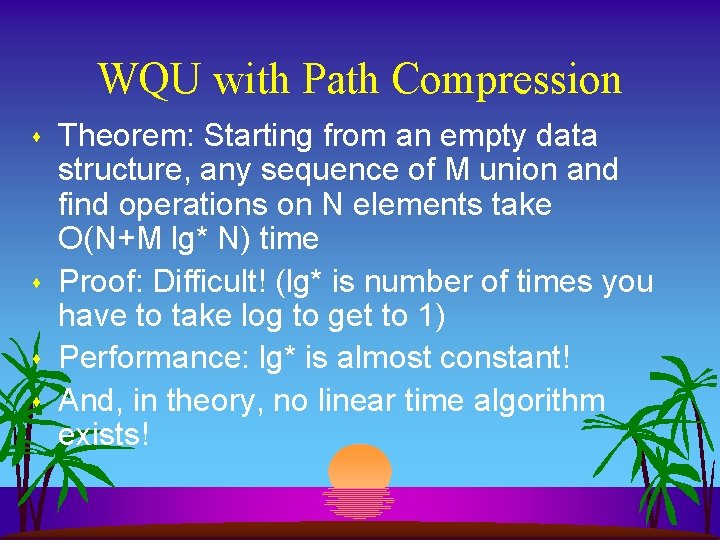 WQU with Path Compression s s Theorem: Starting from an empty data structure, any