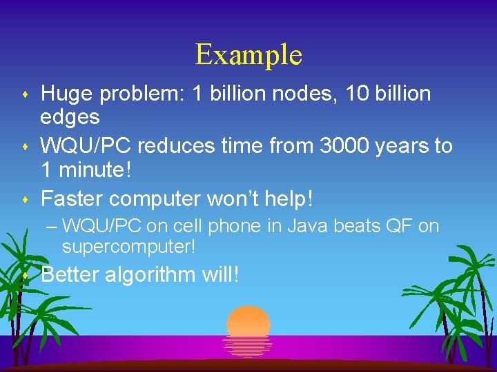 Example s s s Huge problem: 1 billion nodes, 10 billion edges WQU/PC reduces