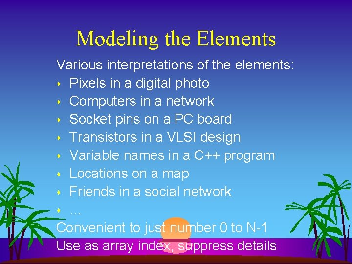 Modeling the Elements Various interpretations of the elements: s Pixels in a digital photo