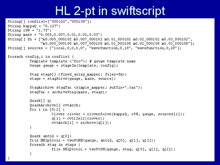 HL 2 -pt in swiftscript String[] conf. List=["000102", "000108"]; String kappa. Q = "0.