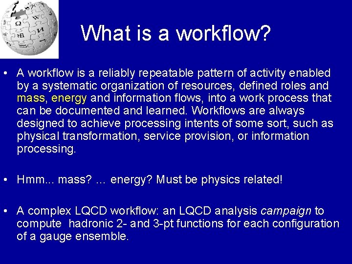 What is a workflow? • A workflow is a reliably repeatable pattern of activity