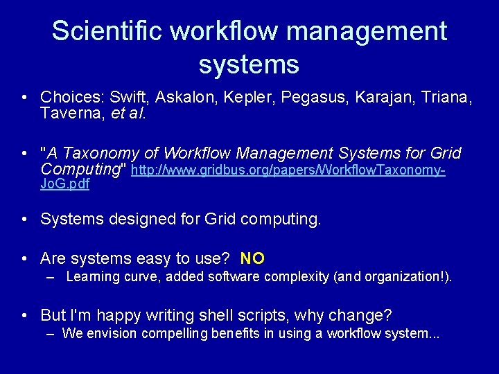 Scientific workflow management systems • Choices: Swift, Askalon, Kepler, Pegasus, Karajan, Triana, Taverna, et