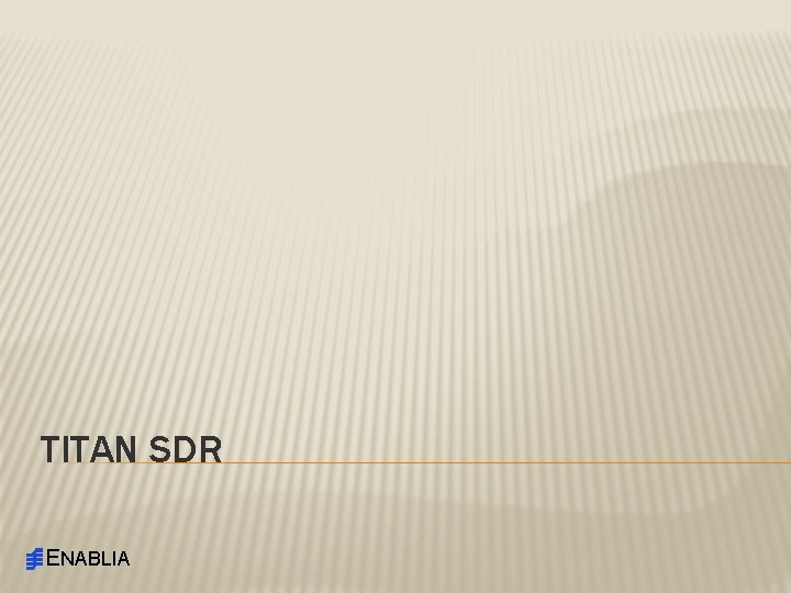 TITAN SDR ENABLIA 