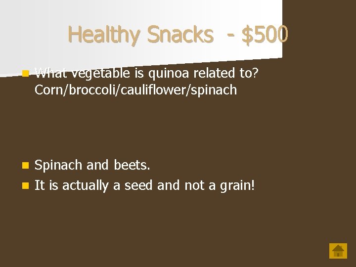 Healthy Snacks - $500 n What vegetable is quinoa related to? Corn/broccoli/cauliflower/spinach Spinach and