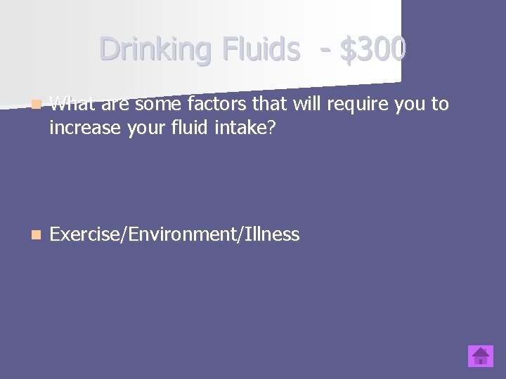 Drinking Fluids - $300 n What are some factors that will require you to