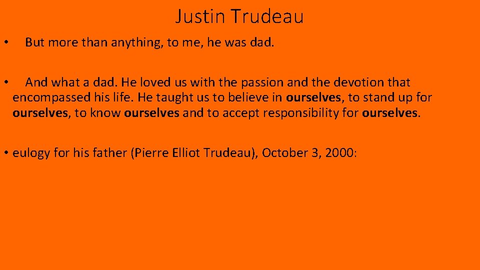 Justin Trudeau • • But more than anything, to me, he was dad. And