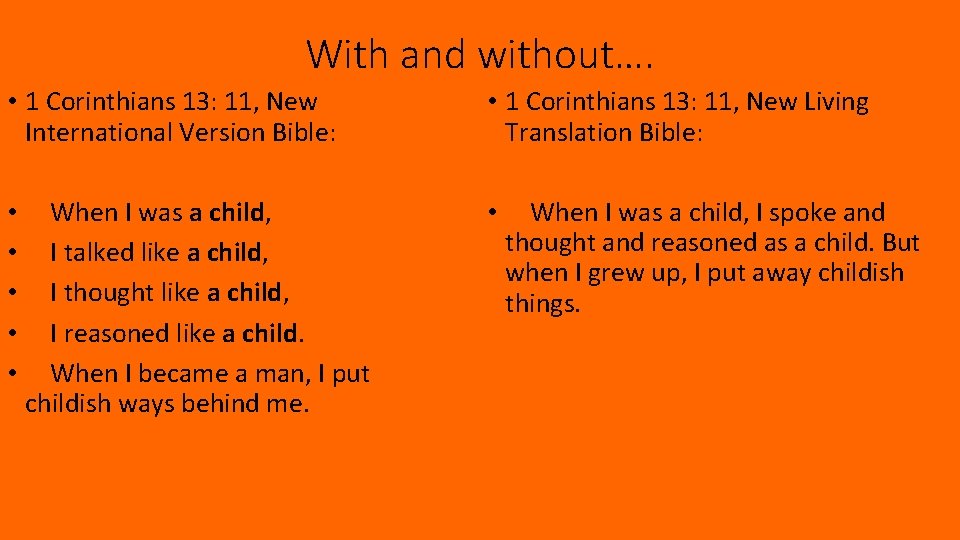With and without…. • 1 Corinthians 13: 11, New International Version Bible: • •