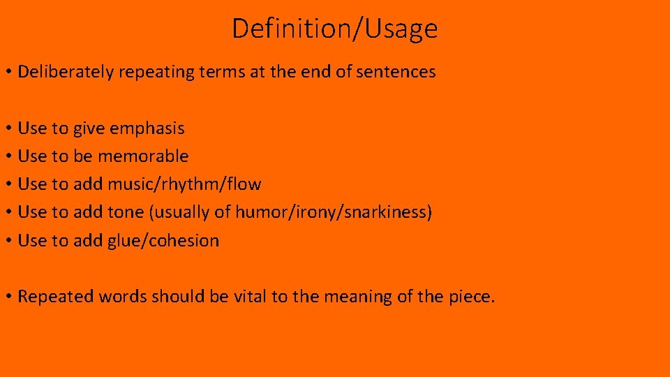 Definition/Usage • Deliberately repeating terms at the end of sentences • Use to give