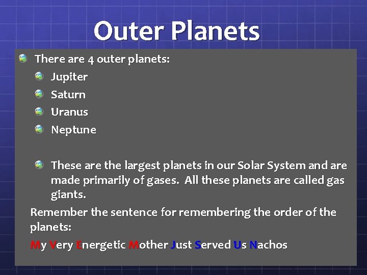 Outer Planets There are 4 outer planets: Jupiter Saturn Uranus Neptune These are the