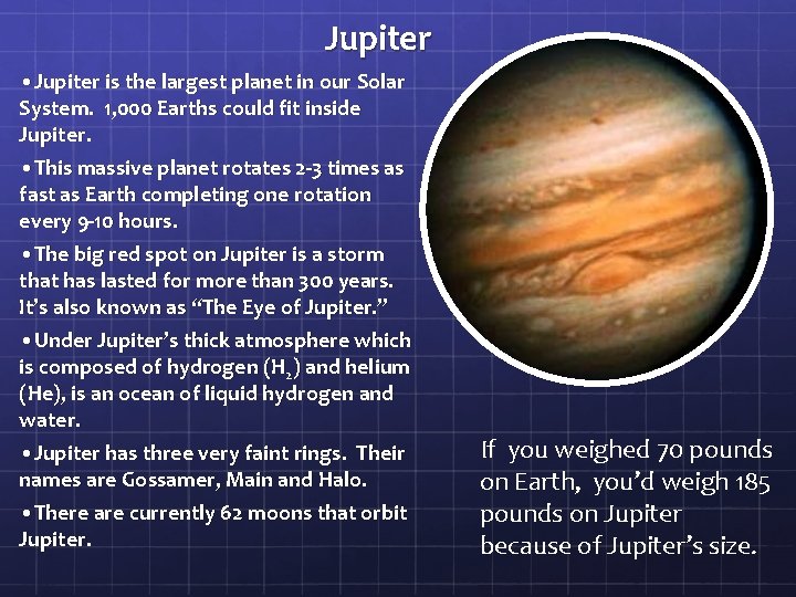 Jupiter • Jupiter is the largest planet in our Solar System. 1, 000 Earths