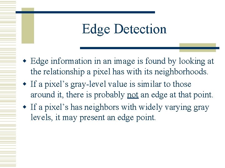 Edge Detection w Edge information in an image is found by looking at the