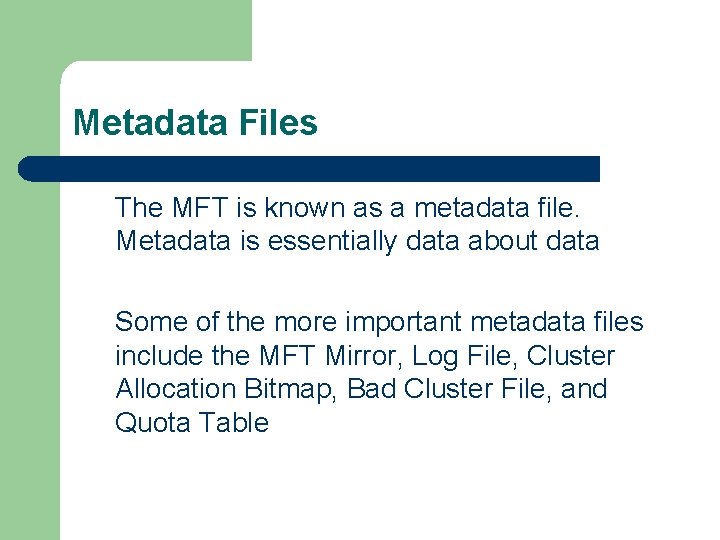 Metadata Files The MFT is known as a metadata file. Metadata is essentially data