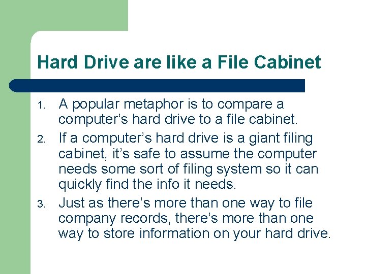 Hard Drive are like a File Cabinet 1. 2. 3. A popular metaphor is