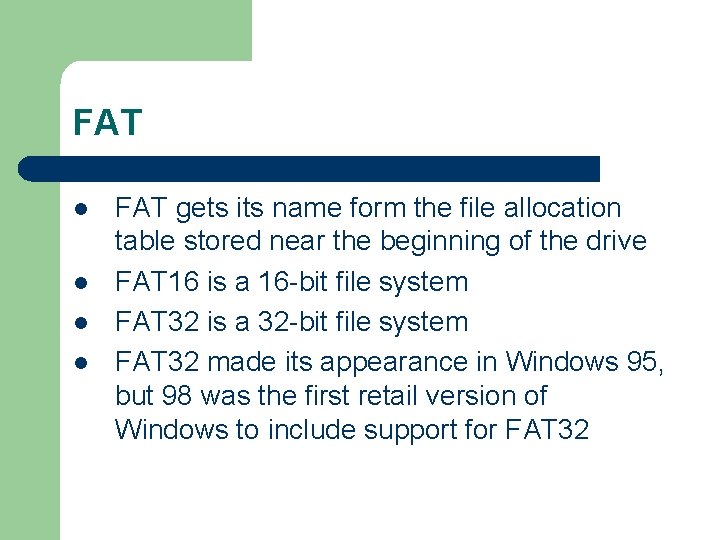 FAT l l FAT gets its name form the file allocation table stored near