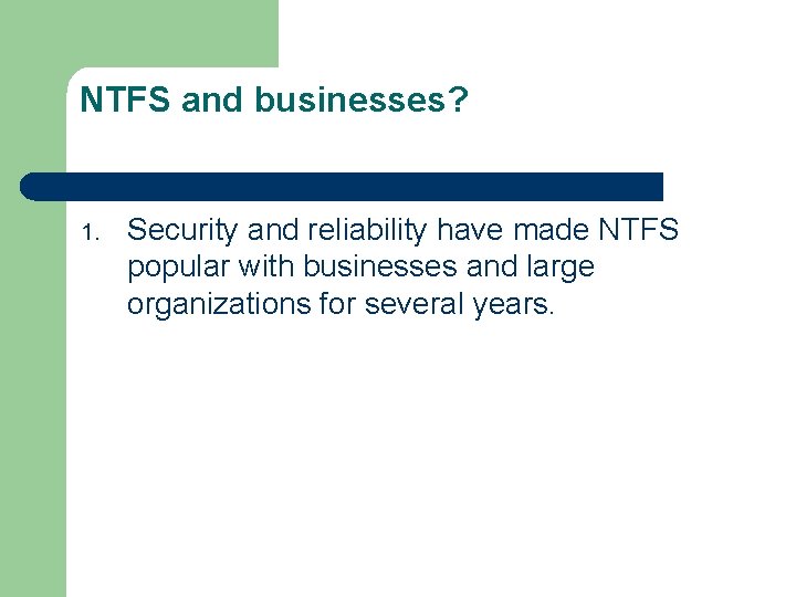 NTFS and businesses? 1. Security and reliability have made NTFS popular with businesses and