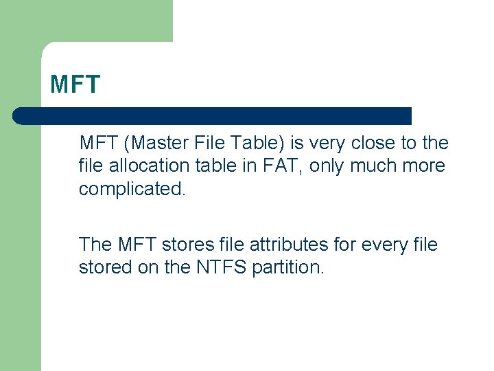 MFT (Master File Table) is very close to the file allocation table in FAT,