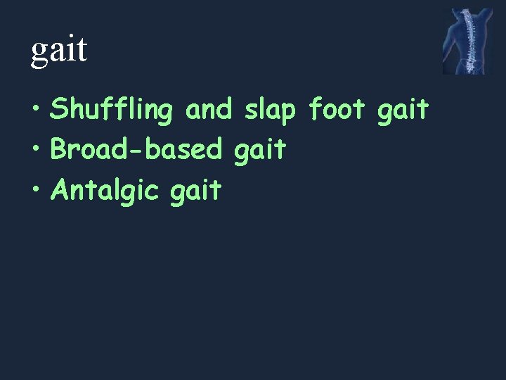 gait • Shuffling and slap foot gait • Broad-based gait • Antalgic gait 