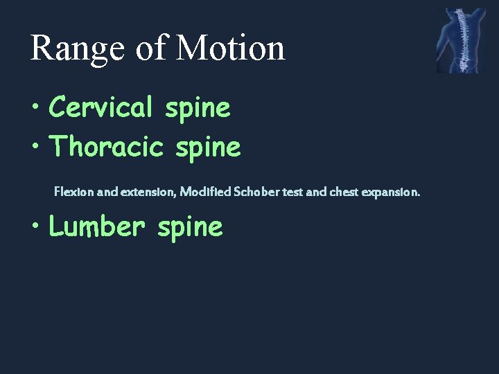 Range of Motion • Cervical spine • Thoracic spine Flexion and extension, Modified Schober