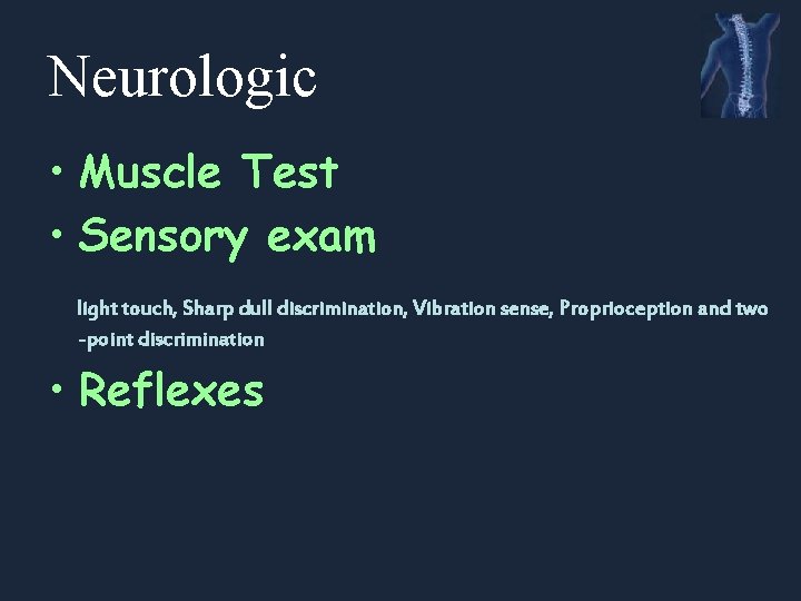 Neurologic • Muscle Test • Sensory exam light touch, Sharp dull discrimination, Vibration sense,