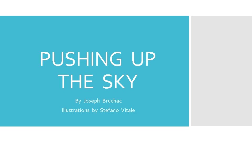 PUSHING UP THE SKY By Joseph Bruchac Illustrations by Stefano Vitale 