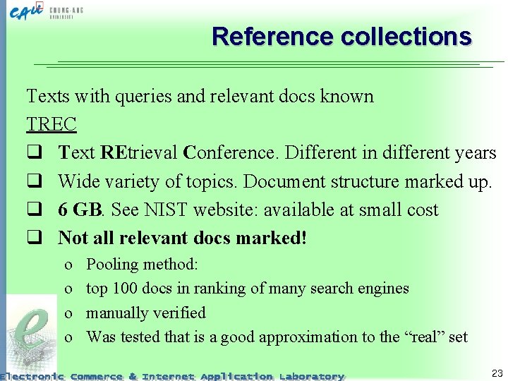 Reference collections Texts with queries and relevant docs known TREC q Text REtrieval Conference.