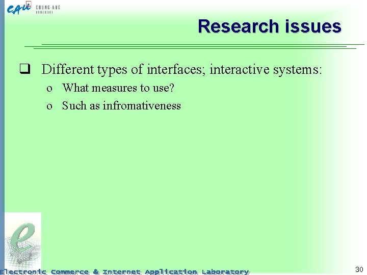 Research issues q Different types of interfaces; interactive systems: o What measures to use?