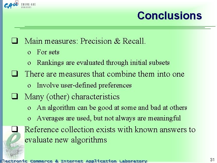 Conclusions q Main measures: Precision & Recall. o For sets o Rankings are evaluated