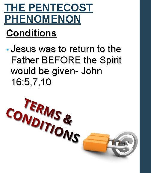 THE PENTECOST PHENOMENON Conditions • Jesus was to return to the Father BEFORE the