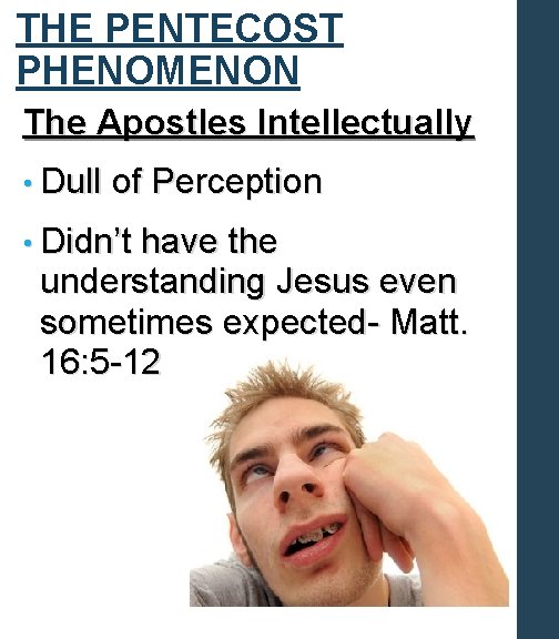 THE PENTECOST PHENOMENON The Apostles Intellectually • Dull of Perception • Didn’t have the