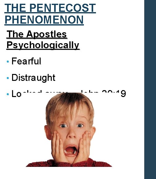 THE PENTECOST PHENOMENON The Apostles Psychologically • Fearful • Distraught • Locked away –