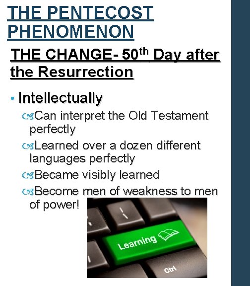 THE PENTECOST PHENOMENON THE CHANGE- 50 th Day after the Resurrection • Intellectually Can