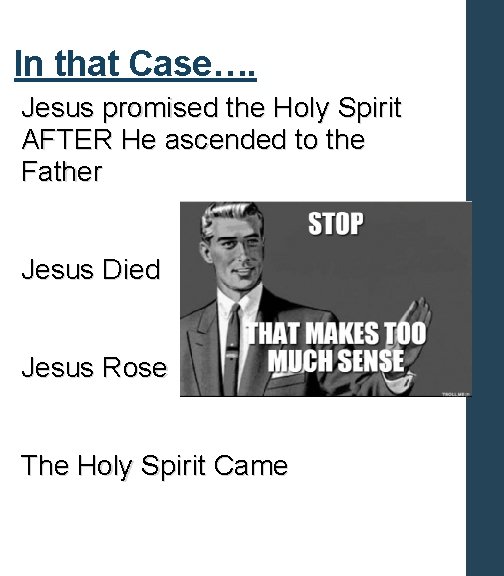In that Case…. Jesus promised the Holy Spirit AFTER He ascended to the Father