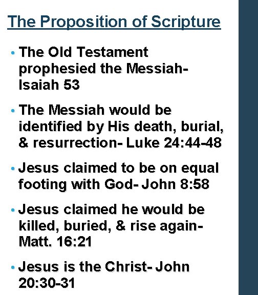 The Proposition of Scripture • The Old Testament prophesied the Messiah. Isaiah 53 •