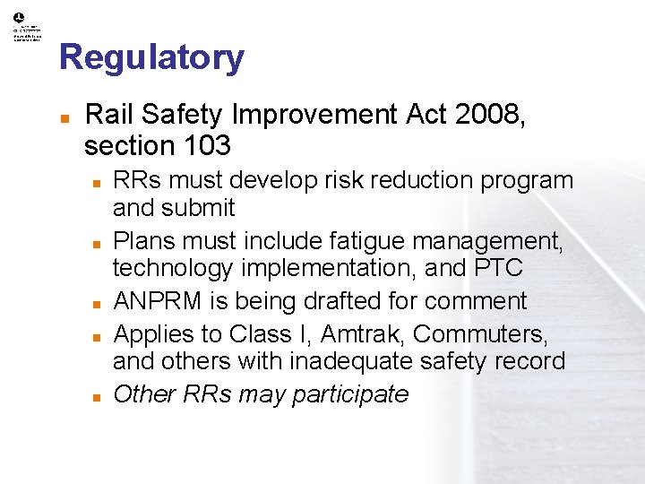 Regulatory n Rail Safety Improvement Act 2008, section 103 n n n RRs must